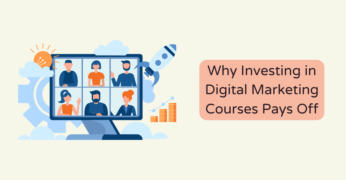 Why Investing in Digital Marketing Courses Pays Off