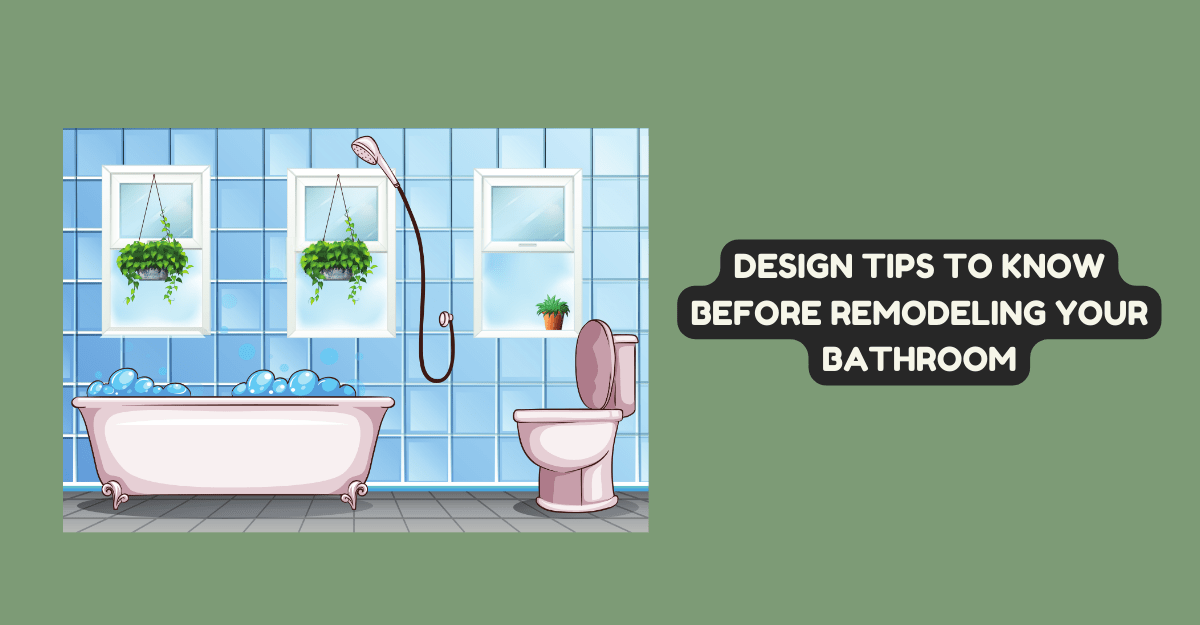 Design Tips to Know Before Remodeling Your Bathroom