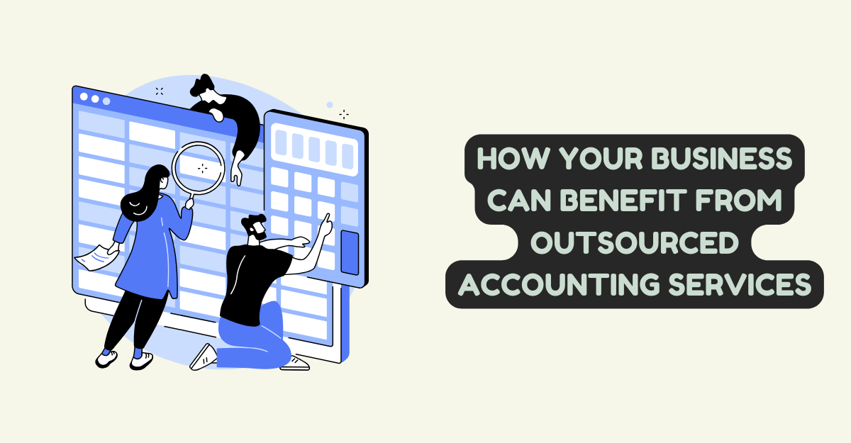 How Your Business Can Benefit From Outsourced Accounting Services
