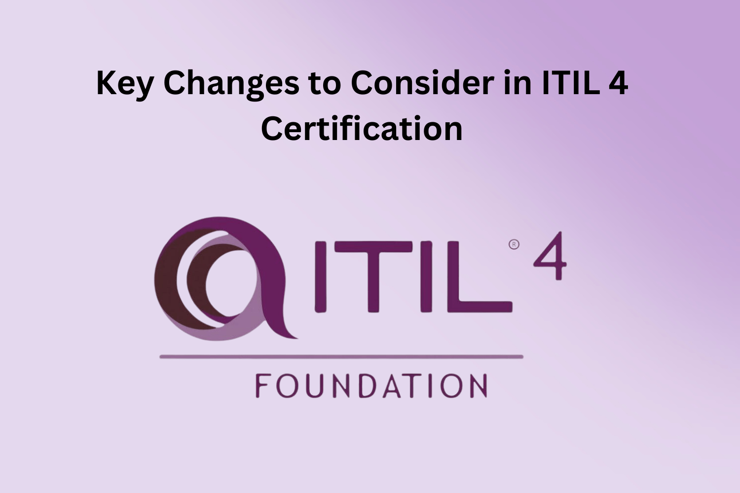 Key Changes to Consider in ITIL 4 Certification