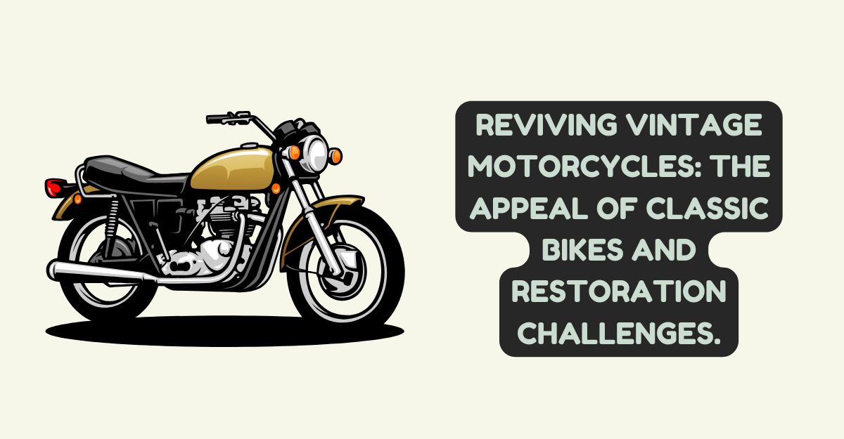 Reviving Vintage Motorcycles: The appeal of classic bikes and restoration challenges.
