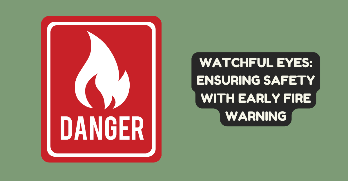 Watchful Eyes: Ensuring Safety with Early Fire Warning
