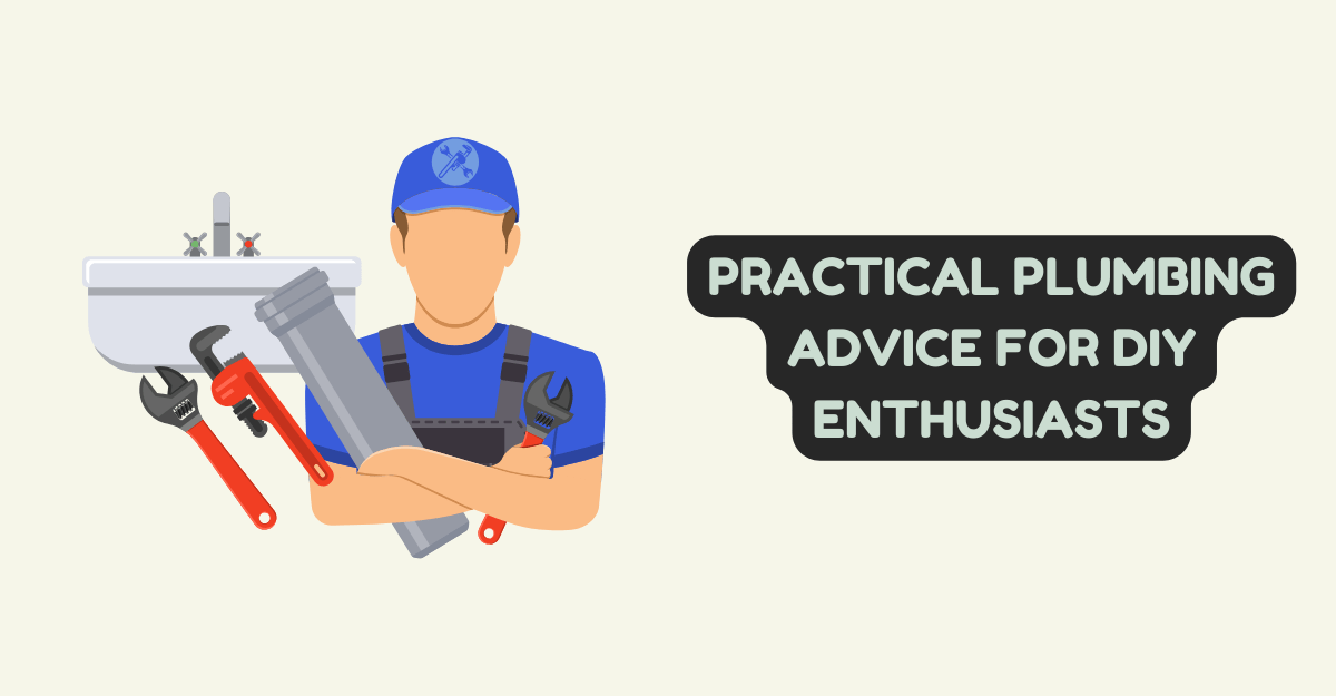 Practical Plumbing Advice for DIY Enthusiasts