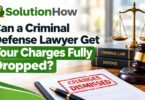 Can a Criminal Defense Lawyer Get Your Charges Fully Dropped?